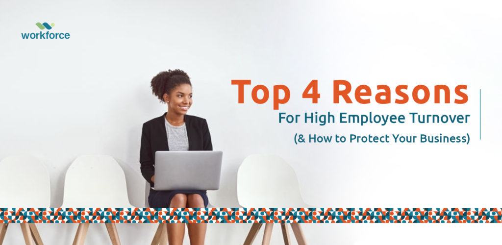 Top 4 Reasons for High Employee Turnover (& How to Protect Your Business)