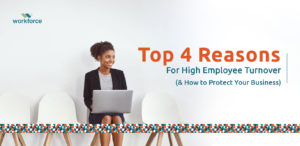 Top 4 Reasons for High Employee Turnover (& How to Protect Your Business)